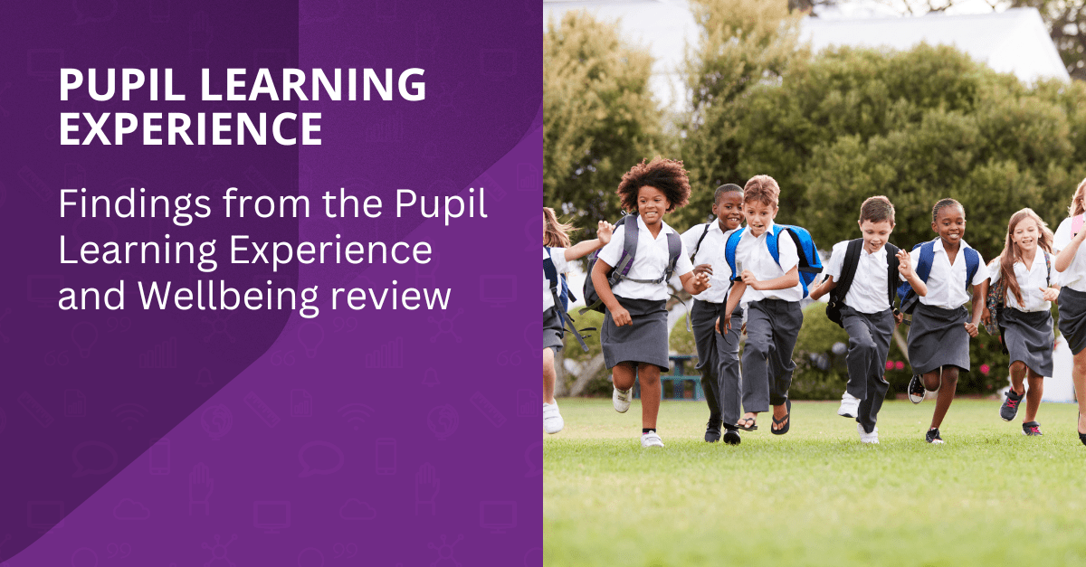 PUPIL-LEARNING-EXPERIENCE_-Findings-from-the-Pupil-Learning-Experience-and-Wellbeing-review