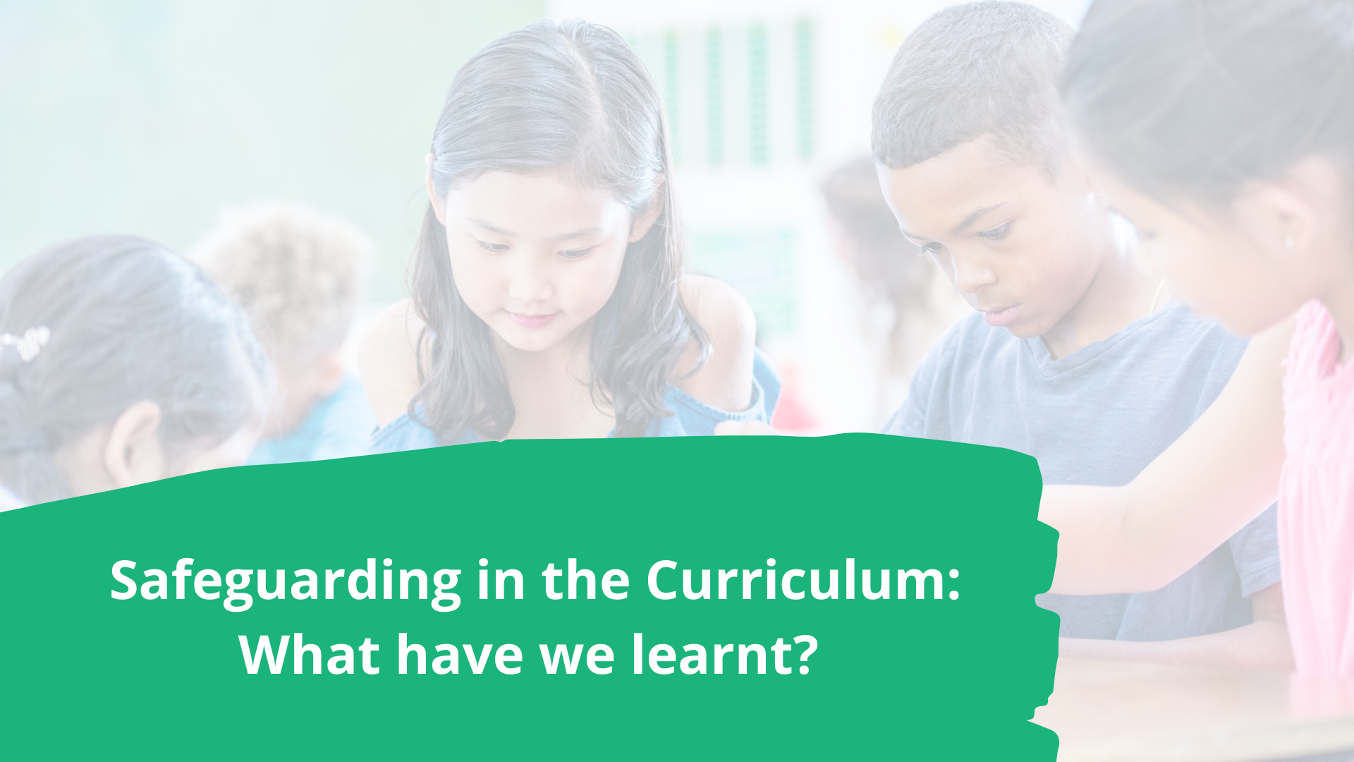 Featured image: Safeguarding in the Curriculum What have we learnt