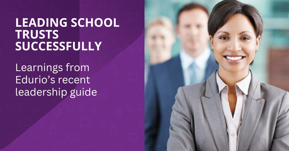 How-to-successfully-lead-a-school-trust-Learnings-from-Edurios-recent-Leadership-Guide