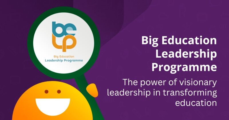 Big Education Leadership Programme: Transforming Education with Visionary Leadership