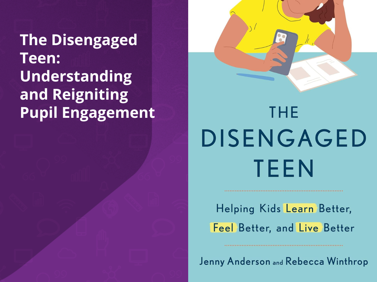 The Disengaged Teen: Understanding and Reigniting Pupil Engagement