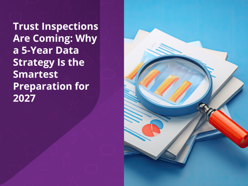 Trust-Inspections-Are-Coming-Why-a-5-Year-Data-Strategy-Is-the-Smartest-Preparation-for-2027